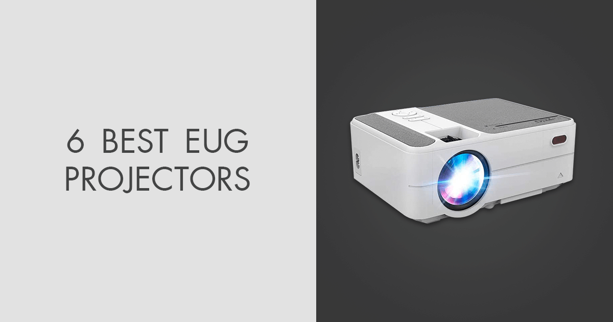 6 Best EUG Projectors in 2024 Prices & Benefits