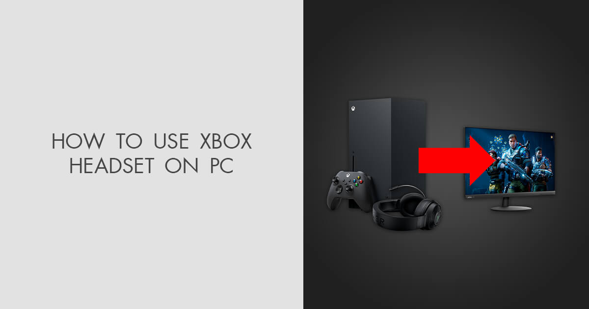 How to Use Xbox Headset on PC Set It Up Without a Splitter