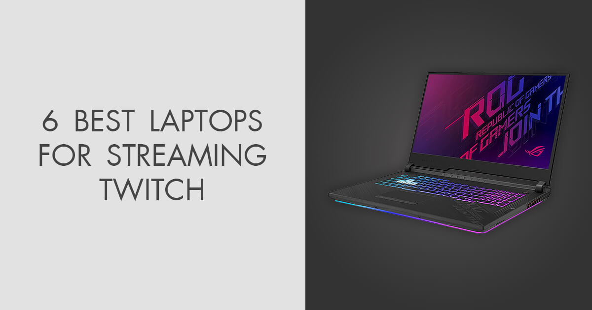 6 Best Laptops for Streaming Twitch in 2024