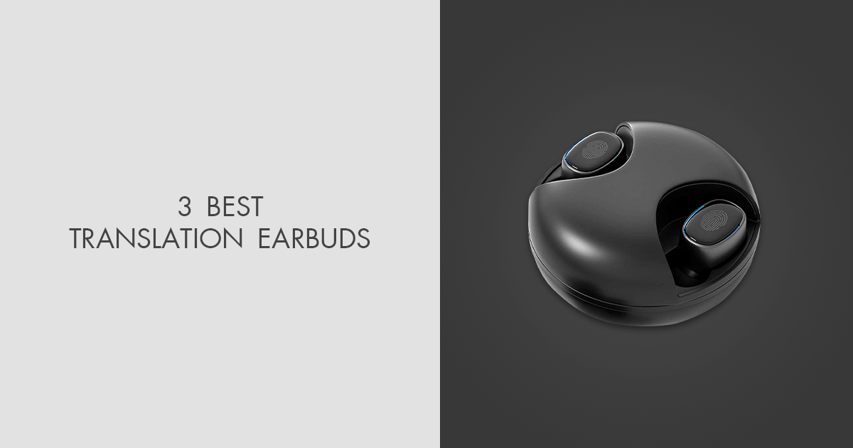 3 Best Translation Earbuds in 2024