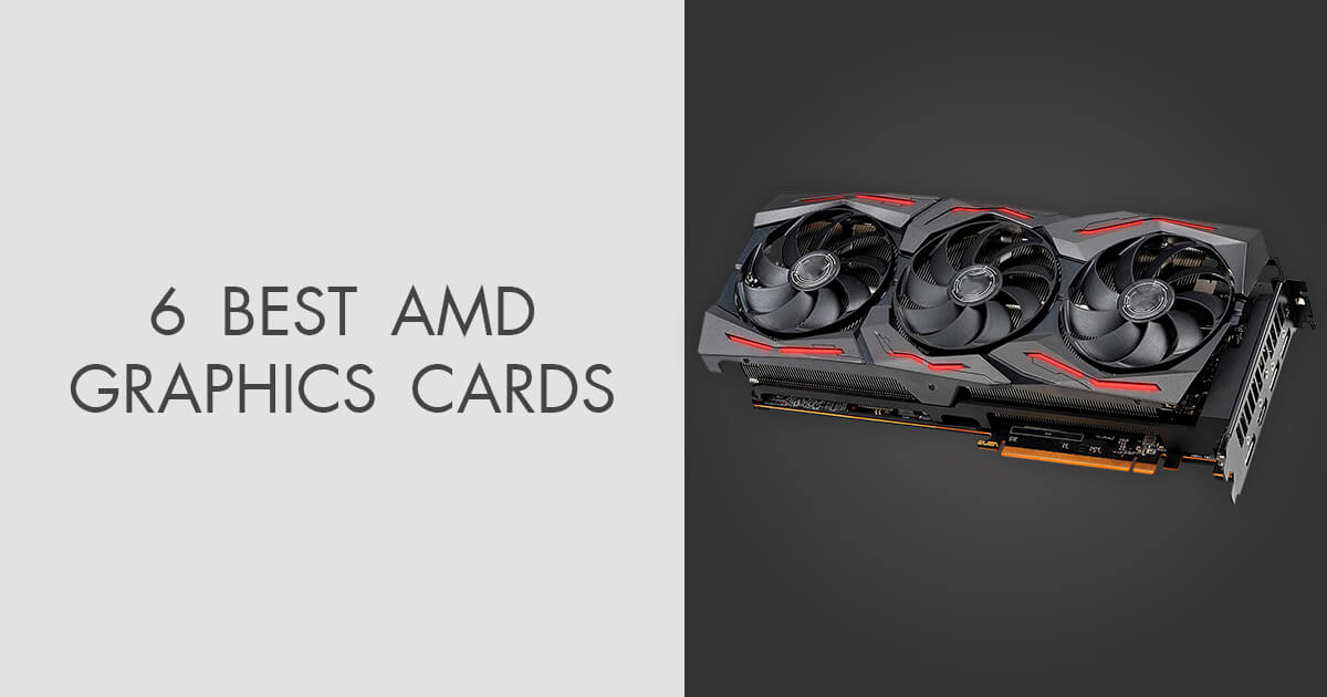 6 Best AMD Graphics Cards in 2024