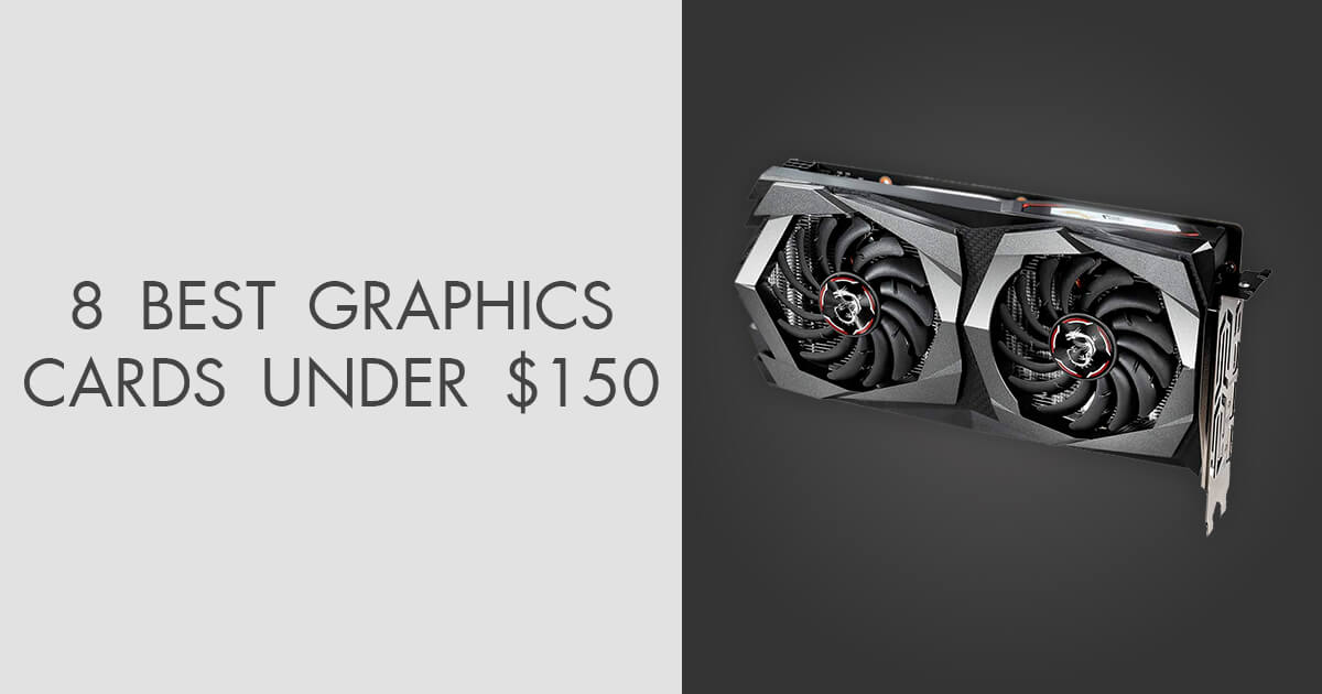 8 Best Graphics Cards under 150 in 2024