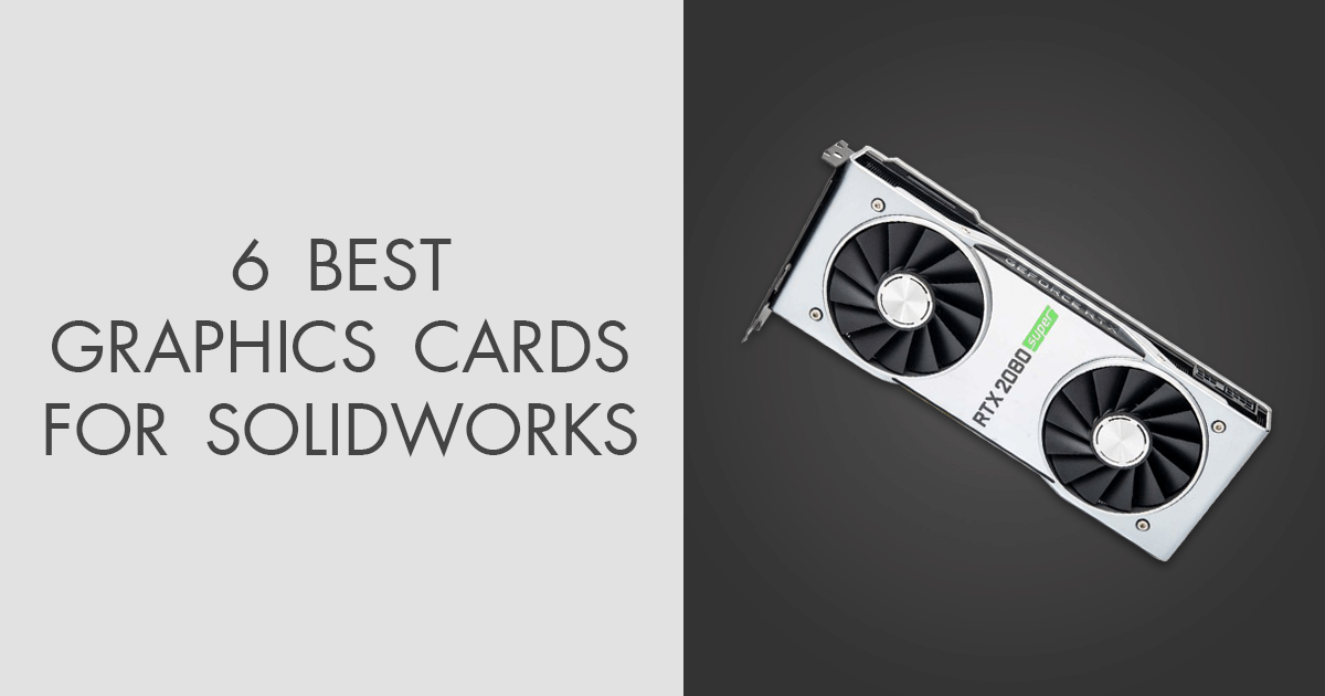 6 Best Graphics Cards for SolidWorks in 2024