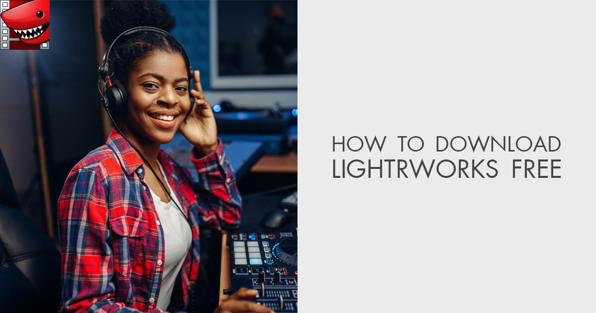 How To Get Lightworks Free Legally – Download Lightworks Free
