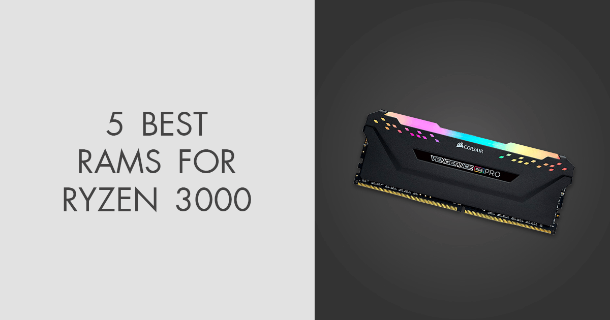 5 Best RAMs for Ryzen 3000 in 2024