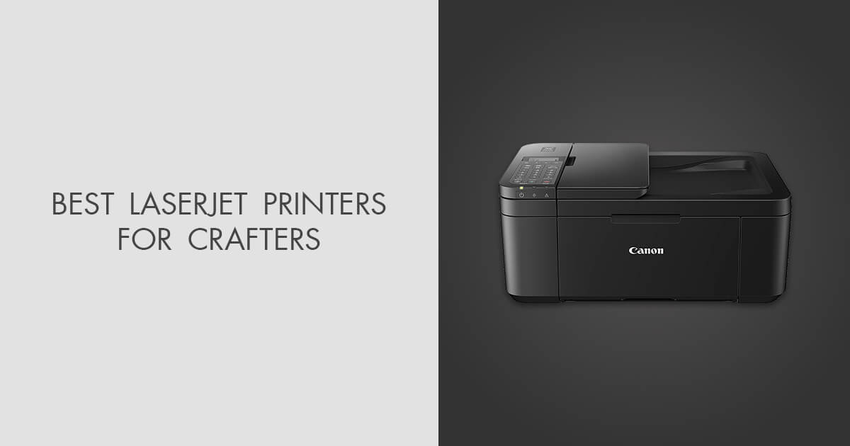 5 Best Laserjet Printers for Crafters in 2024