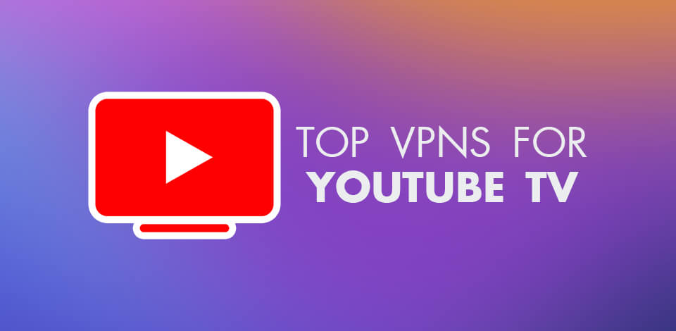 5 Best VPNs For YouTube TV In 2024