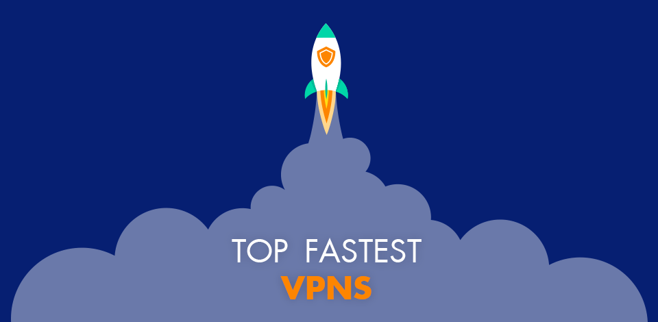 8 Fastest Vpns In 2025 Great Speeds Without Sacrificing Security