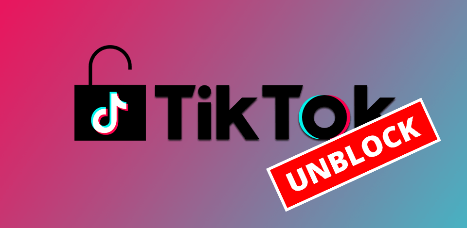 How to Unblock TikTok