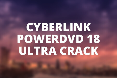 cyberlink powerdvd 18 ultra crack download