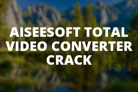 aiseesoft total video converter crack