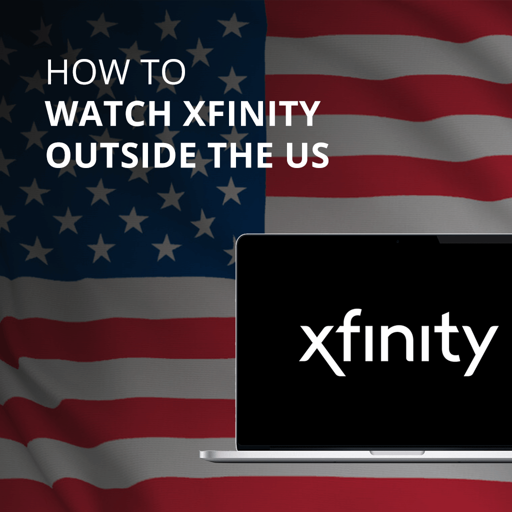 How To Watch Xfinity Outside The Us And Abroad In 2021